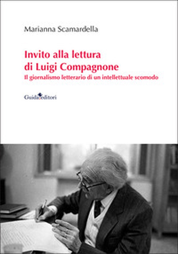 Invito alla lettura di Luigi Compagnone. Il giornalismo letterario di un intellettuale scomodo - Librerie.coop