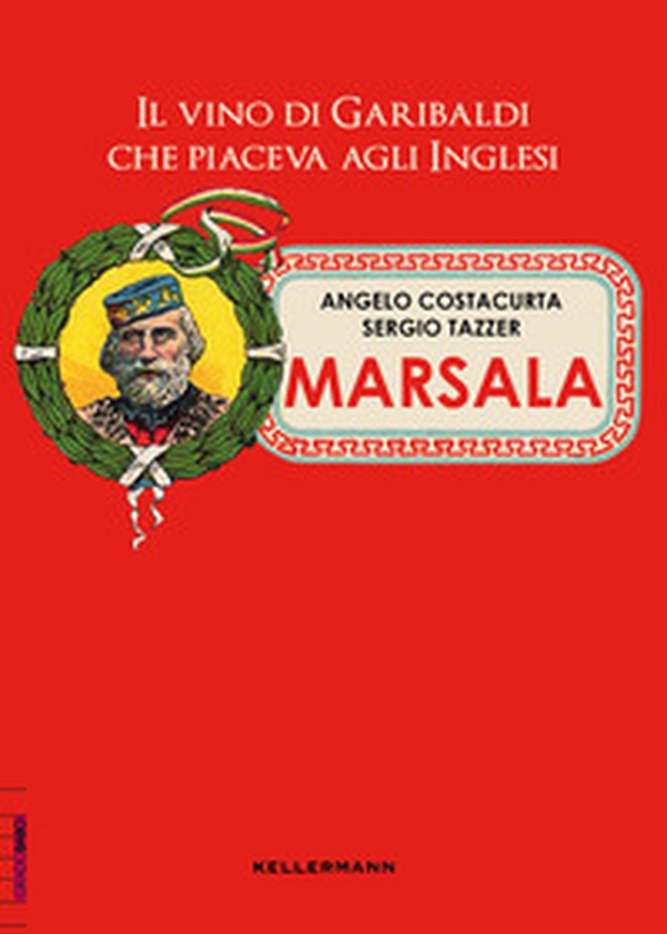 Marsala. Il vino di Garibaldi che piaceva agli inglesi - Librerie.coop Marsala. Il vino di Garibaldi che piaceva agli inglesi - Librerie.coop