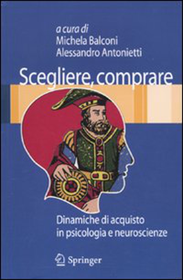 Scegliere, comprare. Dinamiche di acquisto in psicologia e neuroscienze - Librerie.coop Scegliere, comprare. Dinamiche di acquisto in psicologia e neuroscienze - Librerie.coop
