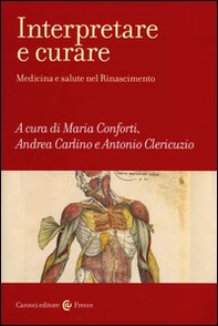 Interpretare e curare. Medicina e salute nel Rinascimento - Librerie.coop