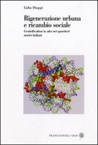Rigenerazione urbana e ricambio sociale. Gentrification in atto nei quartieri storici italiani - Librerie.coop