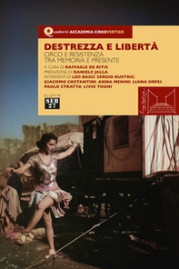 Destrezza e libertà. Circo e resistenza tra memoria e presente - Librerie.coop