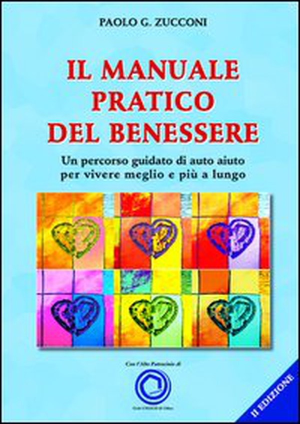 Il manuale pratico del benessere. Un percorso guidato di auto aiuto per vivere meglio e più a lungo - Librerie.coop
