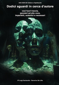 Dodici sguardi in cerca d'autore. Voci fuori traccia, pensieri ad alta voce, imperfetti, autentici e necessari - Librerie.coop