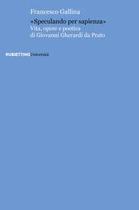 «Speculando per sapienza». Vita, opere e poetica di Giovanni Gherardi da Prato - Librerie.coop