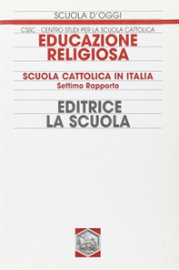 Educazione religiosa. Scuola cattolica in Italia. 7° Rapporto - Librerie.coop