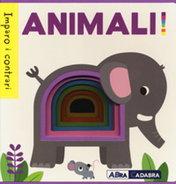 Animali! Imparo i contrari - Librerie.coop Animali! Imparo i contrari - Librerie.coop