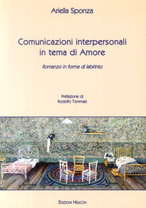 Comunicazioni interpersonali in tema di amore. Romanzo in forma di labirinto - Librerie.coop Comunicazioni interpersonali in tema di amore. Romanzo in forma di labirinto - Librerie.coop