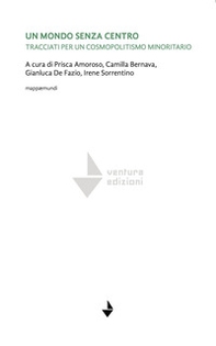 Un mondo senza centro. Tracciati per un cosmopolitismo minoritario - Librerie.coop