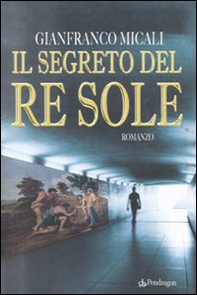Il segreto del re Sole - Librerie.coop