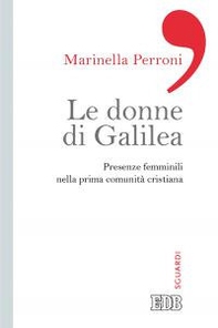 Le donne di Galilea. Presenze femminili nell prima comunità cristiana - Librerie.coop