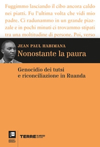 Nonostante la paura. Genocidio dei tutsi e riconciliazione in Ruanda - Librerie.coop