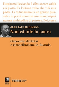 Nonostante la paura. Genocidio dei tutsi e riconciliazione in Ruanda - Librerie.coop Nonostante la paura. Genocidio dei tutsi e riconciliazione in Ruanda - Librerie.coop