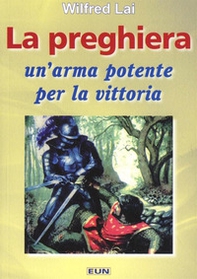 La preghiera: un'arma potente per la vittoria - Librerie.coop