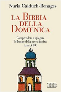 La Bibbia della domenica. Comprendere e spiegare le letture della messa festiva - Librerie.coop