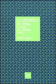 La cattedrale di Turing. Le origini dell'universo digitale - Librerie.coop