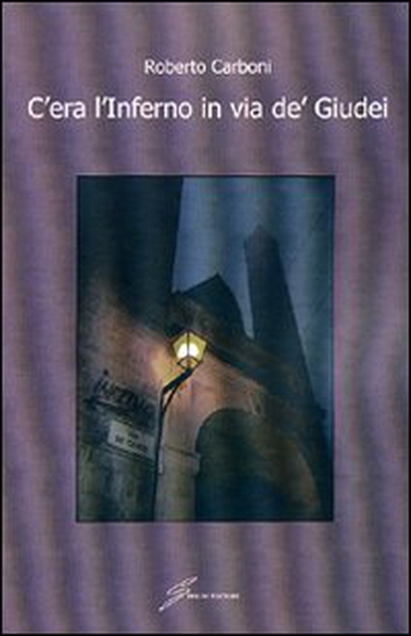 C'era l'inferno in via dè giudei - Librerie.coop C'era l'inferno in via dè giudei - Librerie.coop
