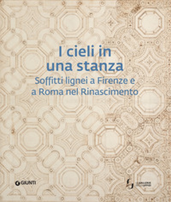 I cieli in una stanza. Soffitti lignei a Firenze e a Roma nel Rinascimento - Librerie.coop I cieli in una stanza. Soffitti lignei a Firenze e a Roma nel Rinascimento - Librerie.coop