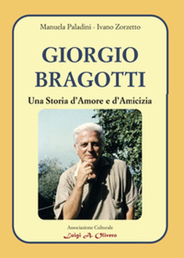 Giorgio Bragotti. Una storia d'amore e d'amicizia. Percorsi di storia e memoria della comunità - Librerie.coop Giorgio Bragotti. Una storia d'amore e d'amicizia. Percorsi di storia e memoria della comunità - Librerie.coop