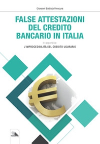 False attestazioni del credito bancario in Italia. In appendice: l'improcedibilità del credito usurario - Librerie.coop