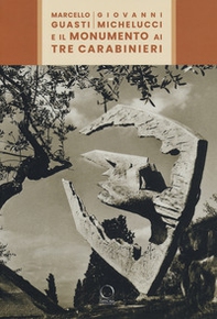 Marcello Guasti, Giovanni Michelucci e il monumento ai tre carabinieri - Librerie.coop Marcello Guasti, Giovanni Michelucci e il monumento ai tre carabinieri - Librerie.coop