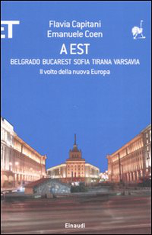 A Est. Belgrado, Bucarest, Sofia, Tirana, Varsavia. Il volto della nuova Europa - Librerie.coop A Est. Belgrado, Bucarest, Sofia, Tirana, Varsavia. Il volto della nuova Europa - Librerie.coop