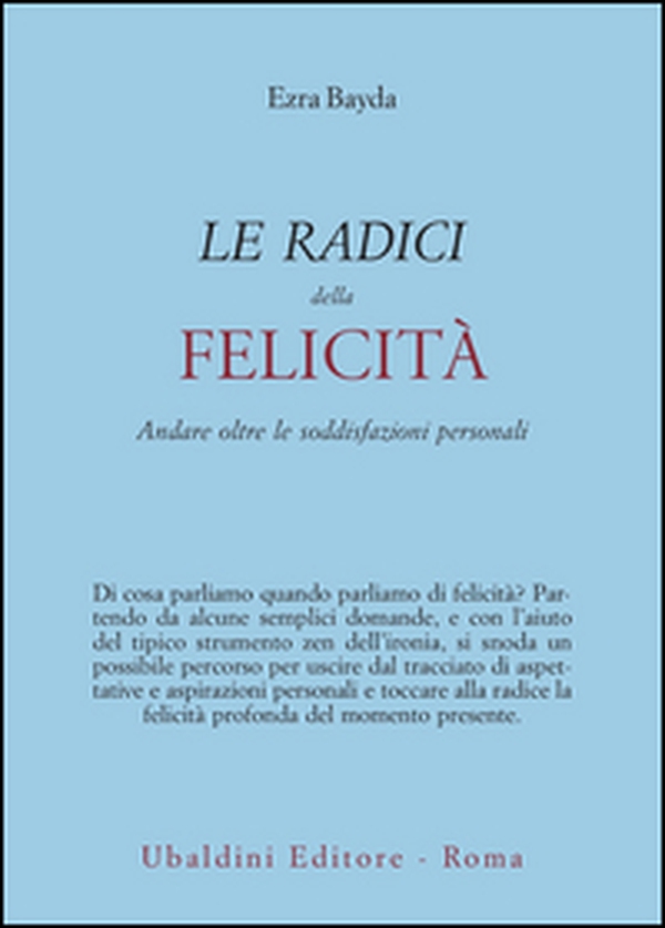 Le radici della felicità. Andare oltre le soddisfazioni personali - Librerie.coop Le radici della felicità. Andare oltre le soddisfazioni personali - Librerie.coop