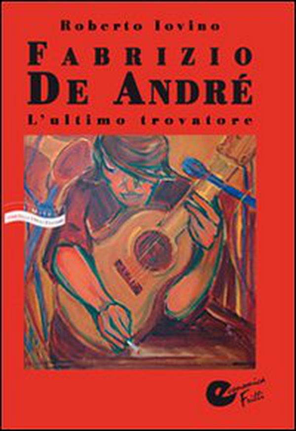 Fabrizio De André. L'ultimo trovatore - Librerie.coop Fabrizio De André. L'ultimo trovatore - Librerie.coop