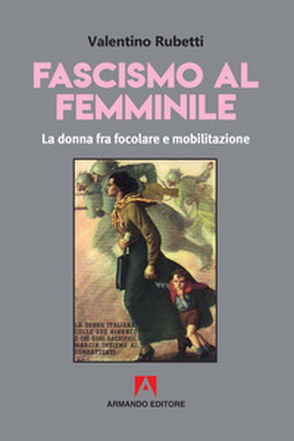Fascismo al femminile. La donna fra focolare e mobilitazione - Librerie.coop Fascismo al femminile. La donna fra focolare e mobilitazione - Librerie.coop