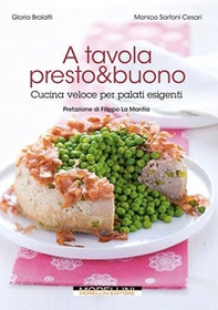 A tavola presto & buono. Cucina veloce per palati esigenti - Librerie.coop