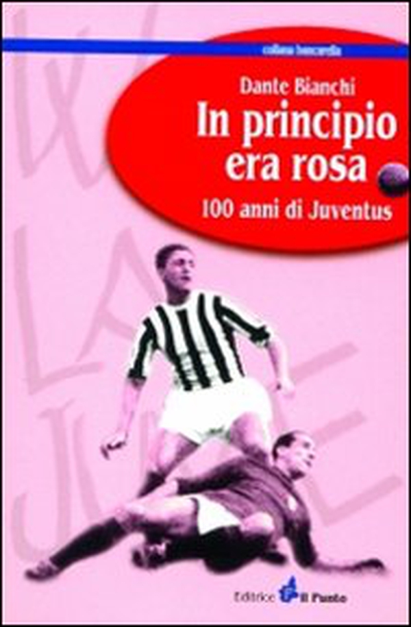 In principio era rosa: 100 anni di Juventus - Librerie.coop In principio era rosa: 100 anni di Juventus - Librerie.coop