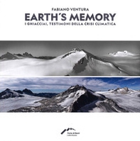Fabiano Ventura. Earth's memory. I ghiacciai, testimoni della crisi climatica. Ediz. italiana e inglese - Librerie.coop