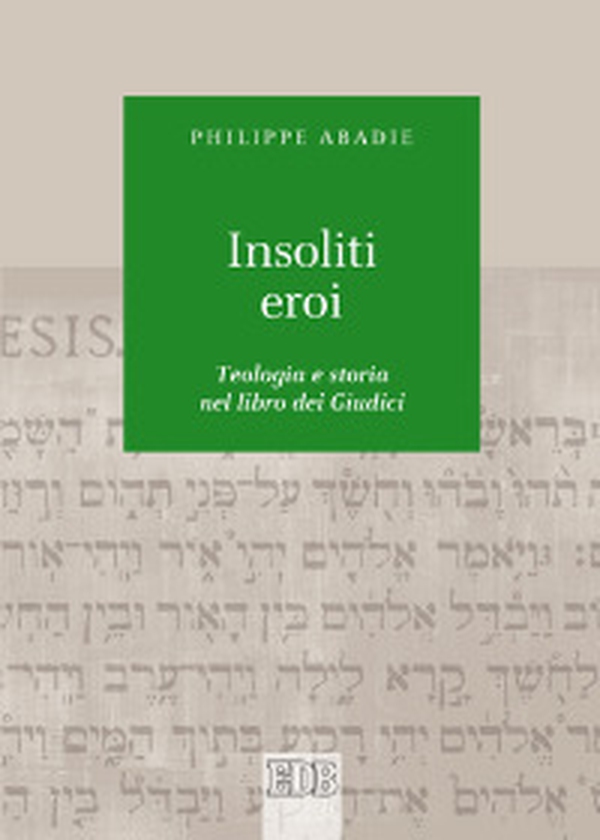 Insoliti eroi. Teologia e storia nel libro dei Giudici - Librerie.coop Insoliti eroi. Teologia e storia nel libro dei Giudici - Librerie.coop