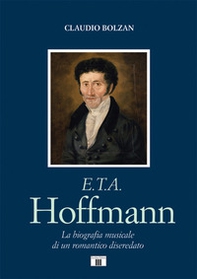 E. T. A. Hoffmann. La biografia musicale di un romantico diseredato - Librerie.coop
