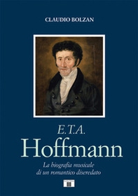 E. T. A. Hoffmann. La biografia musicale di un romantico diseredato - Librerie.coop E. T. A. Hoffmann. La biografia musicale di un romantico diseredato - Librerie.coop