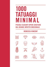 1000 tatuaggi minimal. Piccole eleganti opere grafiche dal grande impatto emozionale - Librerie.coop 1000 tatuaggi minimal. Piccole eleganti opere grafiche dal grande impatto emozionale - Librerie.coop