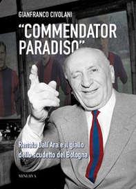 «Commendator Paradiso». Renato Dall'Ara e il giallo dello scudetto del Bologna - Librerie.coop «Commendator Paradiso». Renato Dall'Ara e il giallo dello scudetto del Bologna - Librerie.coop