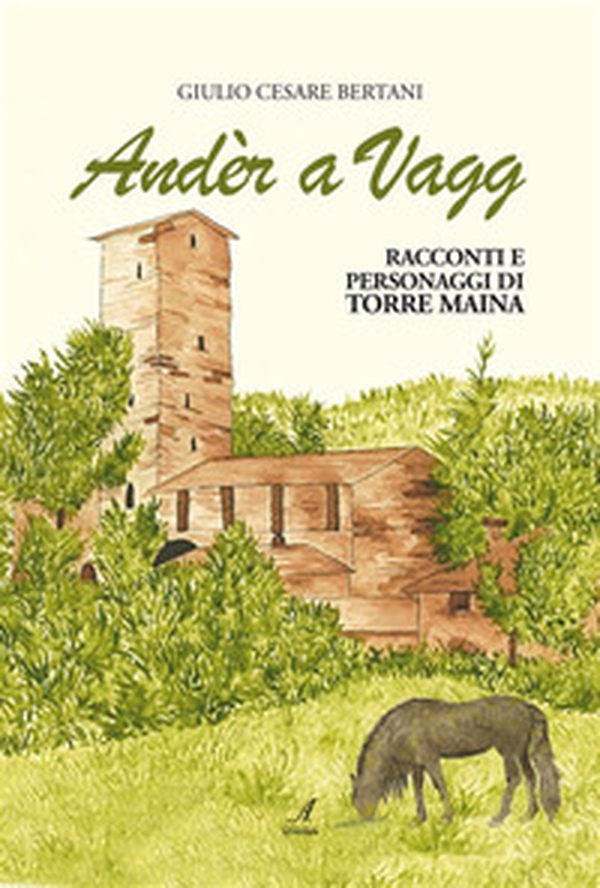 Andèr a Vagg. Racconti e personaggi di Torre Maina - Librerie.coop Andèr a Vagg. Racconti e personaggi di Torre Maina - Librerie.coop