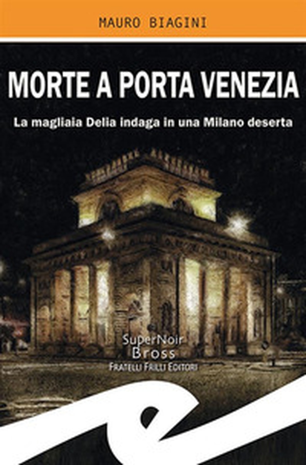 Morte a Porta Venezia. La magliaia Delia indaga in una Milano deserta - Librerie.coop Morte a Porta Venezia. La magliaia Delia indaga in una Milano deserta - Librerie.coop
