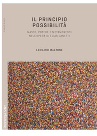 Il principio possibilità. Masse, potere e metamorfosi nell'opera di Elias Canetti - Librerie.coop