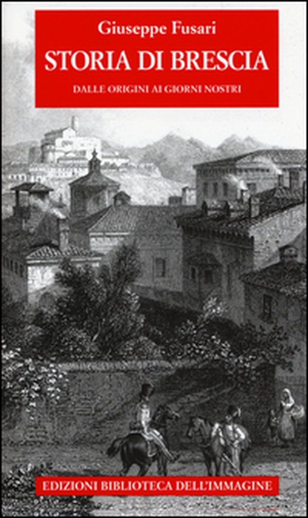 Storia di Brescia. Dalle origini ai giorni nostri - Librerie.coop Storia di Brescia. Dalle origini ai giorni nostri - Librerie.coop