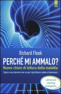 Perché mi ammalo? Nuove chiavi di lettura della malattia. Capire davvero cosa non va per ripristinare salute e benessere - Librerie.coop