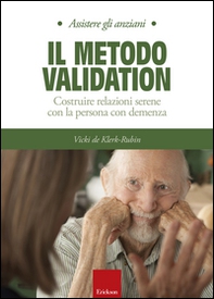 Il metodo Validation. Costruire relazioni serene con la persona con demenza - Librerie.coop