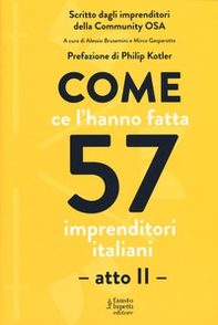 Come ce l'hanno fatta 57 imprenditori italiani. Atto secondo - Librerie.coop