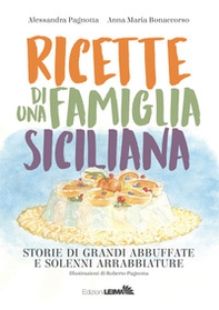 Ricette di una famiglia siciliana. Storie di grandi abbuffate e solenni arrabbiature - Librerie.coop Ricette di una famiglia siciliana. Storie di grandi abbuffate e solenni arrabbiature - Librerie.coop