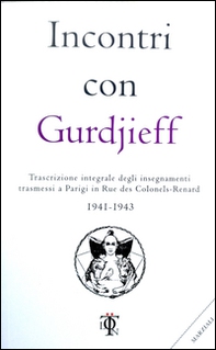 Incontri con Gurdjieff. Trascrizione integrale degli insegnamenti trasmessi a Parigi in rue des Colonels-Renard 1941-1943 - Librerie.coop Incontri con Gurdjieff. Trascrizione integrale degli insegnamenti trasmessi a Parigi in rue des Colonels-Renard 1941-1943 - Librerie.coop