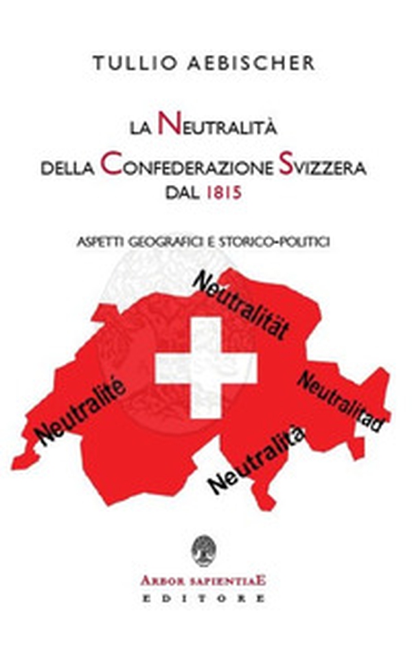 La neutralità della Confederazione Svizzera dal 1815. Aspetti geografici e storico-politici - Librerie.coop La neutralità della Confederazione Svizzera dal 1815. Aspetti geografici e storico-politici - Librerie.coop