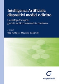 Intelligenza Artificiale, dispositivi medici e diritto. Un dialogo fra saperi: giuristi, medici e informatici a confronto - Librerie.coop Intelligenza Artificiale, dispositivi medici e diritto. Un dialogo fra saperi: giuristi, medici e informatici a confronto - Librerie.coop
