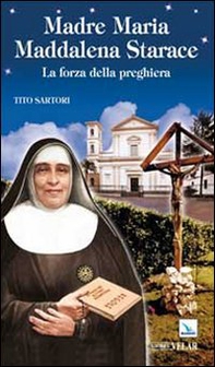 Madre Maria Maddalena Starace. La forza della preghiera - Librerie.coop
