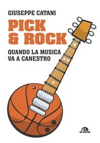 Pick & rock. Quando la musica va a canestro - Librerie.coop